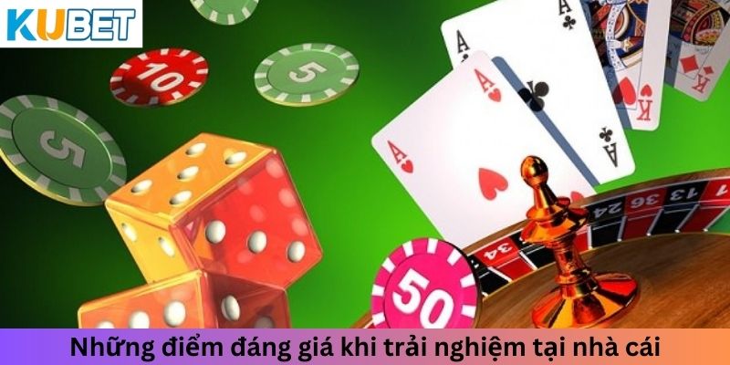 Những điểm đáng giá khi trải nghiệm tại nhà cái