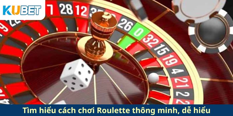 Tìm hiểu cách chơi Roulette thông minh, dễ hiểu