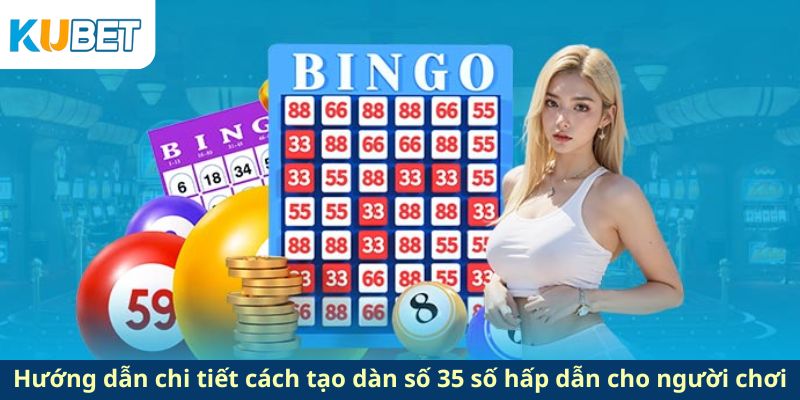 Hướng dẫn chi tiết cách tạo dàn số 35 số hấp dẫn cho người chơi