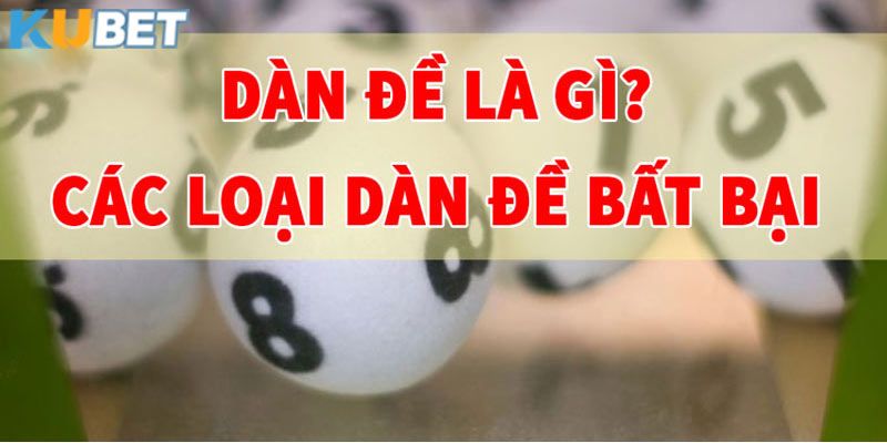 Dàn đề Kubet cũng những thông tin cụ thể cho cược thủ