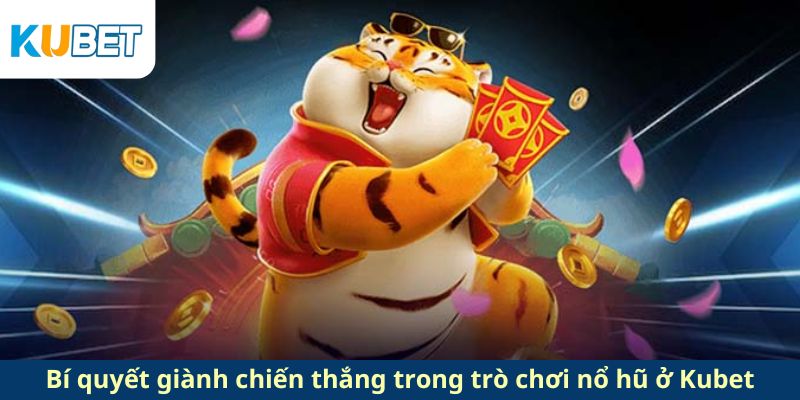 Bí quyết giành chiến thắng trong trò chơi nổ hũ ở Kubet