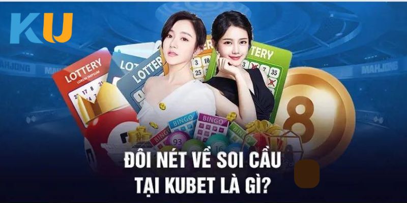 Giới thiệu tổng quan chuyên mục soi cầu Kubet