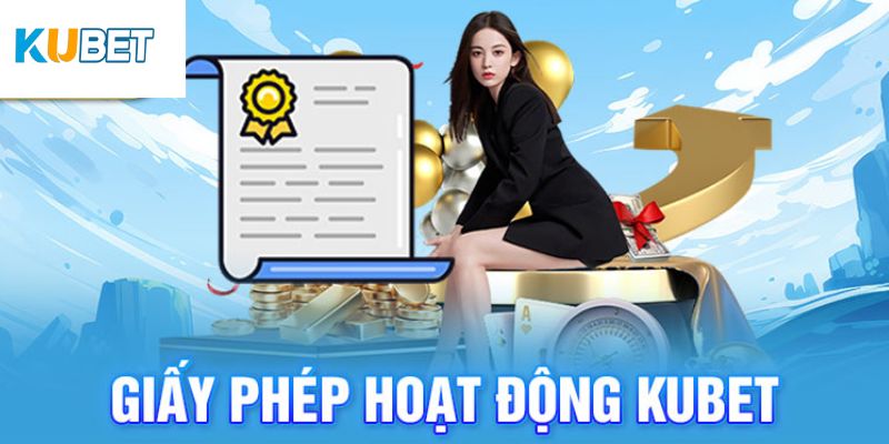 Tiêu chuẩn nhận giấy phép hoạt động Kubet